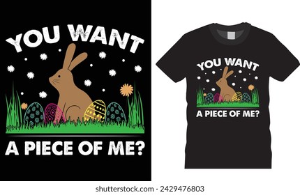 You want a piece of me,easter day typography t-shirt design vector template.Happy easter Colorful Bunny t-shirt design.Easter Funny Quotes t-shirt for kid’s men, women. Poster, and gift.