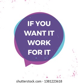If you want it work for it. Motivational inspiring quote. Vector typographic concept for banner, poster, flyer etc