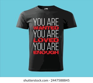 You are wanted you are loved you are enough love text simple t-shirt design