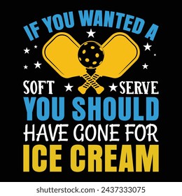 If You Wanted A Soft Serve You Should Have Gone For Ice Cream, Funny Pickleball vector t-shirt design, Funny Vintage Pickleball T-shirt Design, Pickleball Lover Tshirt