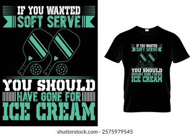 If You Wanted Soft Serve You Should Have Gone for Ice Cream - T-Shirt Design