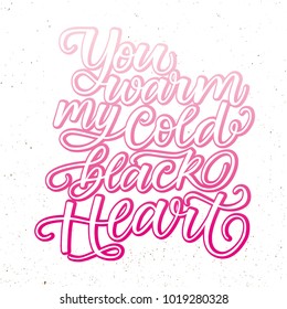 YOU WARM MY COLD BLACK HEART LETTERING