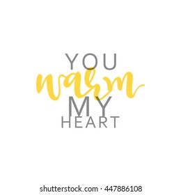 You warm my heart, calligraphic inscription handmade. Greeting card template design. vector illustration