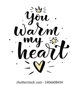 ''You warm my heart'' lettering typography poster. Handdrawn heart, crown and star. Motivational phrase on textured background for Valentine's day card, gift  packaging. Vector illustration.