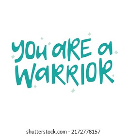 You are a warrior - hand-drawn inspirational quote. Creative lettering illustration.