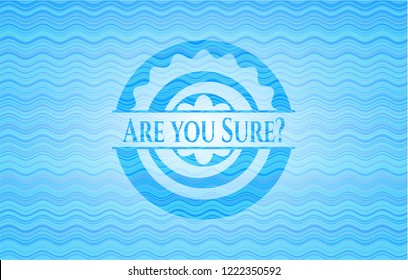 Are you Sure? water representation emblem background.