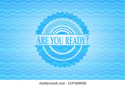 Are you ready? water wave concept style badge.
