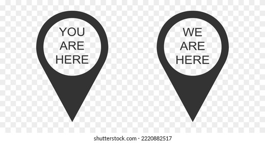 You and we are here map pin icons isolated on transparent background. GPS location data speech bubble sign. Destination mark. Vector graphic illustration.