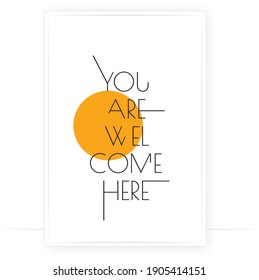 You are welcome here, vector. Scandinavian minimalist wall art design. Modern poster design in a frame. Wall art, artwork, home decoration. Wording design, lettering