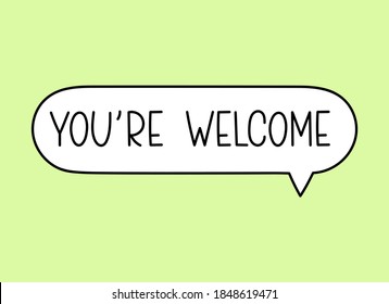 You re welcome inscription. Handwritten lettering illustration. Black vector text in speech bubble. Simple outline marker style. Imitation of conversation.