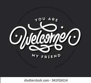 You Are Welcome My Friend Lettering Vector Title