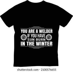 You are a welder if you have sun burn in the winterT-shirt Design Fo Print On Demand