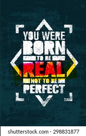 You Were Born To Be Real, Not To be Perfect Creative Motivation Quote. Vector Graffiti Style Typography Poster Concept On Grunge Wall Background
