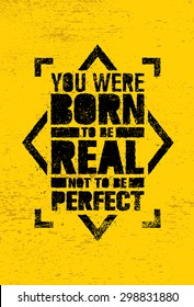 You Were Born To Be Real, Not To be Perfect Creative Motivation Quote. Vector Graffiti Style Typography Poster Concept On Grunge Wall Background