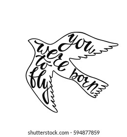 You were born to fly. Inspirational quote about freedom. Handwritten phrase in flying bird. Lettering in boho style for tee shirt print and poster. Typographic design.