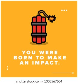 You were born to make an impact motivational quote with bomb illustration