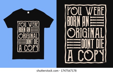 You were born an original don't die a copy. Motivational and inspirational quote typography design for t shirt sticker, mug, bag, pillow print.