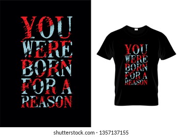 You Were Born For A Reason Typography Quotes T Shirt Design
