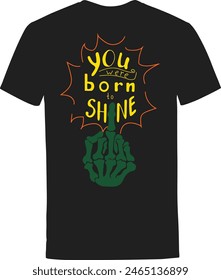 You were born SHINE t-shirt design