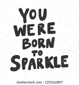 You were born to sparkle. Sticker for social media content. Vector hand drawn illustration design. Bubble pop art comic style poster, t shirt print, post card, video blog cover