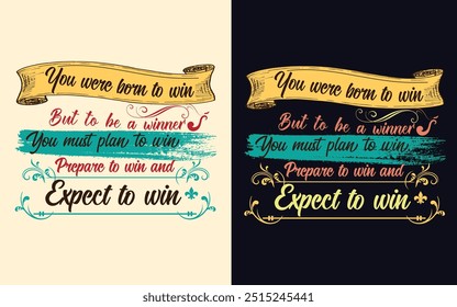 You were born to win but to be a winner you must plan to win prepare to win and expect to win t shirt design 