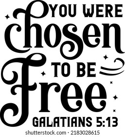 You were chosen to be free, Galatians 5:13 Bible verse lettering calligraphy, Christian scripture motivation poster and inspirational wall art. Hand drawn bible quote.