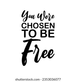 you were chosen to be free black letter quote