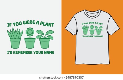 If You Were A Plant I'd Remember Your Name Ready To Print Gardening T Shirt Design, Wall Art, Mug, Sticker, Banner, Tee, Hoodie, Vector, Illustration