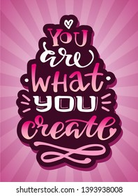 You are what you create - cute motivation lettering label art banner