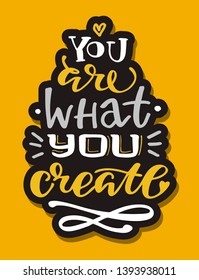 You are what you create - cute motivation lettering label art banner