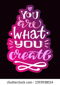 You are what you create - cute motivation lettering label art banner