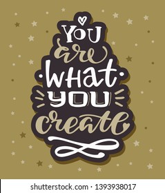 You are what you create - cute motivation lettering label art banner