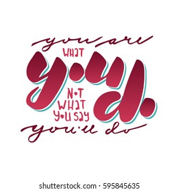 You are what you do not what you say you'll do lettering and calligraphic pink quote. Poster or postcard. 