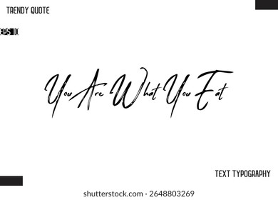 You Are What You Eat Cursive Text Typography Trendy Quote For T-Shirt Designs