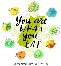 You Are What You Eat. Inspirational motivational quote for healthy eaters. Modern calligraphy, watercolor blots. Vector illustration