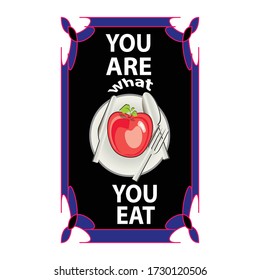 you are what you you eat  label is a piece of paper,plastic film,cloth,metal or other material affixed to a container or product.
