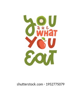 You are What you Eat - motivational lettering phrase. Hand written calligraphy wit apple and kiwi. Colorful vector illustration Isolated on white background for gift cards, poster, t-shirt, banner.