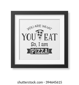 You are what you eat so I am pizza - Quote typographical Background