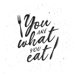 You Are What You Eat Typography Print. Hand Drawn Inspirational Lettering Poster. Vector Vintage Illustration.