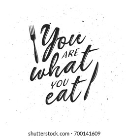 You are what you eat typography print. Hand drawn inspirational lettering poster. Vector vintage illustration.