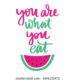 You are what you eat. Vector hand drawn lettering quote about healthy food. Calligraphy phrase and watermelon illustration. Inspiration Organic, vegan and diet slogan.