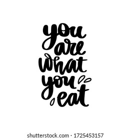 You are what you eat. Vector hand drawn lettering quote about healthy food. Calligraphy phrase isolated on white. Motivational poster. Inspiration Organic, vegan and diet slogan.