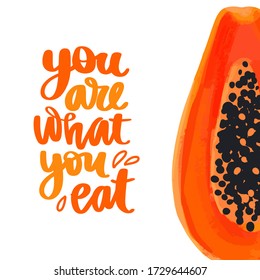 You are what you eat. Vector hand drawn lettering quote about healthy food. Calligraphy phrase and papaya fruit illustration. Motivational poster. Inspiration Organic, vegan and diet slogan.