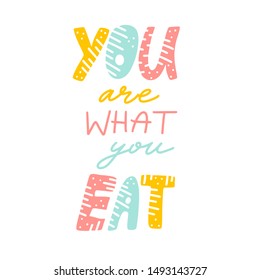 You are what you eate. flat hand drawn lettering. Hand written text. poster. post card. Message. Motivating hand written quote, slogan. T shirt slogan design. Vector illustration. vegan raw, keto diet