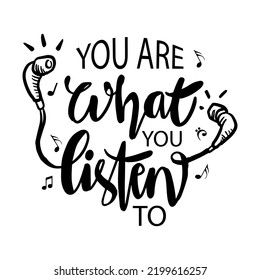 You are what you listen to lettering. Music quote.