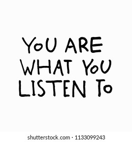 You are what listen to music abstract quote lettering. Calligraphy inspiration graphic design typography element. Hand written postcard. Cute simple vector sign grunge style. Textile print