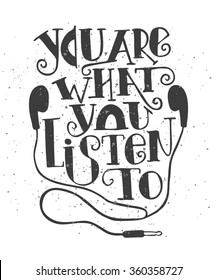 You are what you listen to. Creative Motivation Quote. Vector Outstanding Typography Poster Concept. T-shirt print.