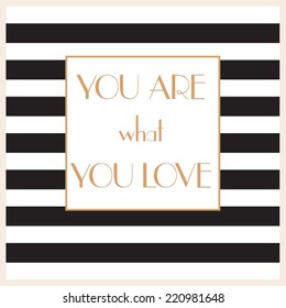 "You are what You love" - inspirational, elegant quotation. Vector art.