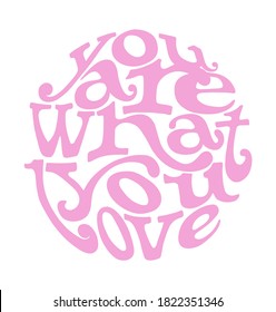 You are what you love slogan vector print design