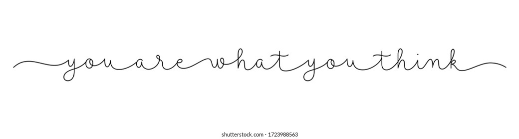 YOU ARE WHAT YOU THINK black vector monoline calligraphy banner with swashes